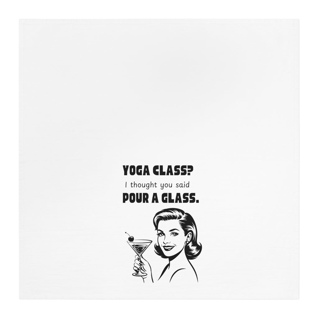 Tea Towel — "Yoga Class? I Thought You Said Pour a Glass." Vintage Cocktail Kitchen Towel