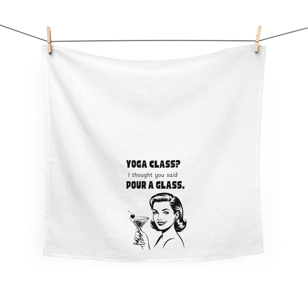 Tea Towel — "Yoga Class? I Thought You Said Pour a Glass." Vintage Cocktail Kitchen Towel